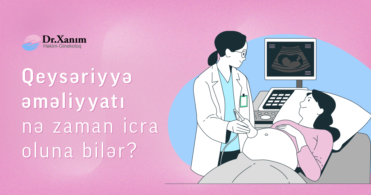 Qeysəriyyə əməliyyatı nə zaman icra oluna bilər? - Drxanim.az