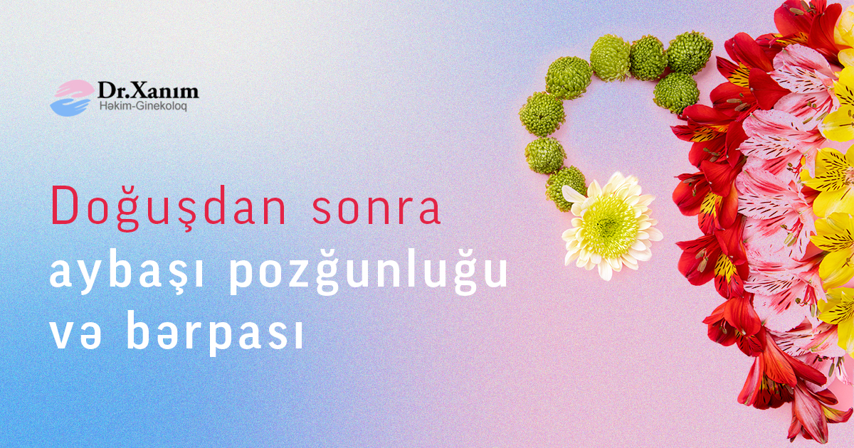 Doğuşdan sonra aybaşı pozğunluğu və bərpası - Drxanim.az