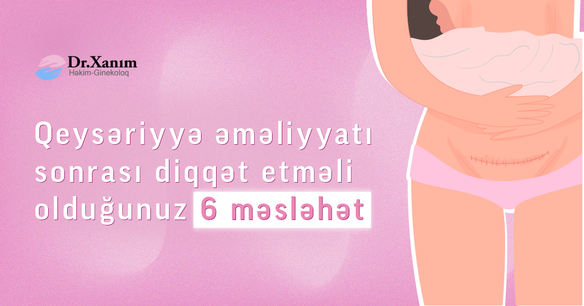 Qeysəriyyə (keysəriyyə - kesr) əməliyyatı sonrası diqqət etməli olduğunuz 6 məsləhət - Drxanim.az