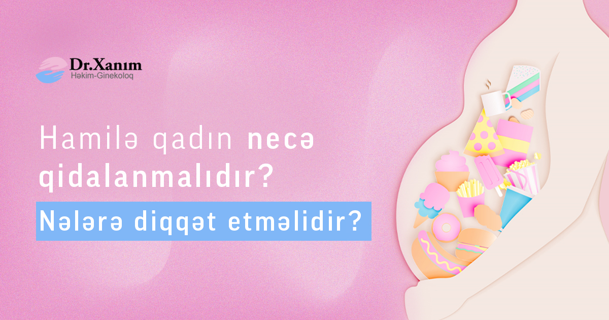 Hamilə qadın necə qidalanmalıdır Nələrə diqqət etməlidir - Drxanim.az