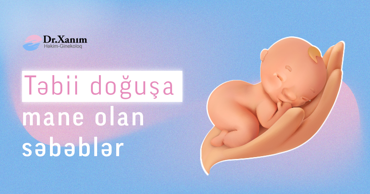 Təbii Doğuşa Maneə Olan Səbəblər Nələrdir? - Normal Doğuş - Drxanim.az