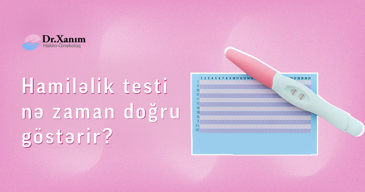 Hamiləlik testi nə zaman doğru göstərir? - Drxanim.az