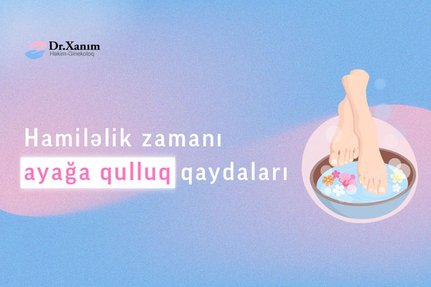 Hamiləlik zamanı ayağa qulluq qaydaları - Drxanim.az