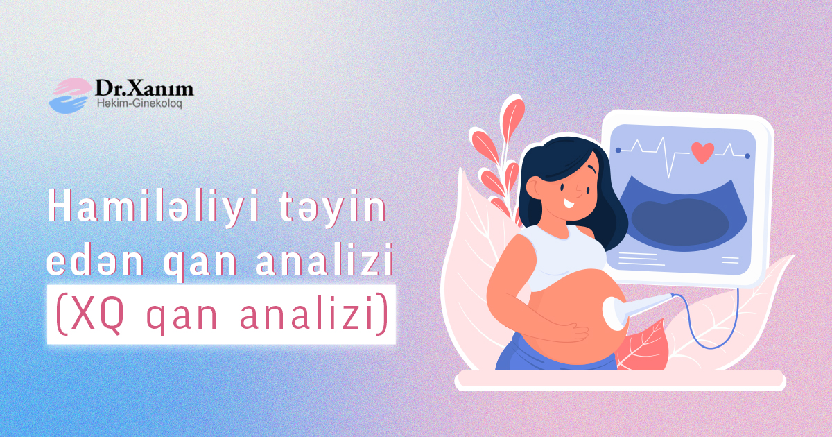 Hamiləliyi təyin edən qan analizi (XQ qan analizi) - Drxanim.az