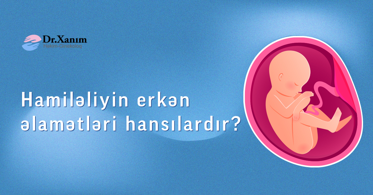 Hamiləliyin erkən əlamətləri hansılardır? - Drxanim.az