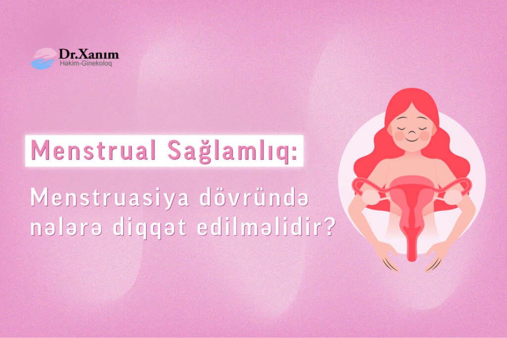 Menstruasiya (aybaşı) dövründə nələrə diqqət edilməlidir - Drxanim.az